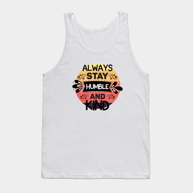 Always stay humble and kind Tank Top by Disentangled